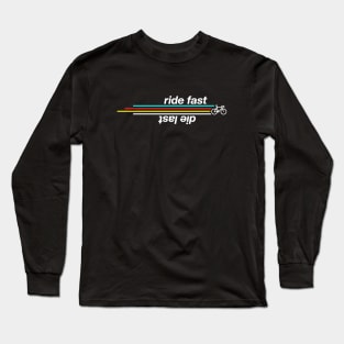 Ride fast and Die Last Long Sleeve T-Shirt